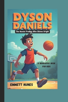 Paperback Dyson Daniels: The Aussie Prodigy Who Shines Bright (A Biography Book for Kids) Book