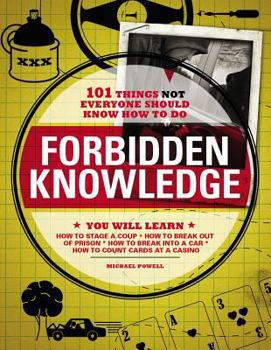Paperback Forbidden Knowledge: 101 Things Not Everyone Should Know How to Do Book