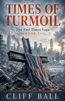 Times of Turmoil - Book #1 of the End Times Saga