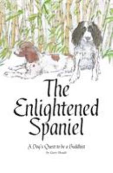 Paperback A Dog's Quest to be a Buddhist: The Enlightened Spaniel Book