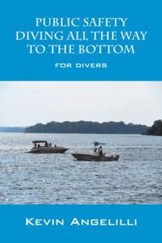 Paperback Public Safety Diving All the Way to the Bottom: For Divers Book