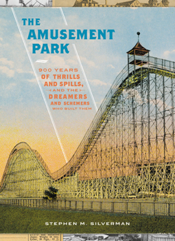 Hardcover The Amusement Park: 900 Years of Thrills and Spills, and the Dreamers and Schemers Who Built Them Book