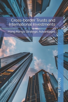 Cross-border Trusts and International Investments: Hong Kong’s Strategic Advantages