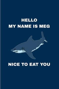 Hello My Name Is Meg Nice To Eat You: Funny Megalodon Shark 2020 Planner | Weekly & Monthly Pocket Calendar | 6x9 Softcover Organizer | For Marine Biologist & Sea Animals Lover Fans