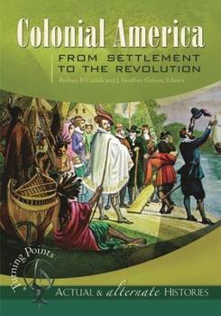 Hardcover Turning Points--Actual and Alternate Histories: Colonial America from Settlement to the Revolution Book