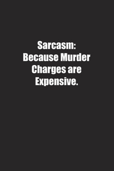 Paperback Sarcasm: Because Murder Charges are Expensive.: Lined notebook Book