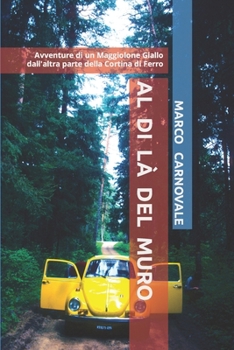 Paperback Al di l? del Muro: Avventure di un Maggiolone Volkswagen Giallo dall'altra parte della Cortina di Ferro [Italian] Book