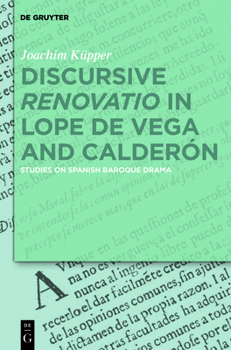 Hardcover Discursive "Renovatio" in Lope de Vega and Calderón: Studies on Spanish Baroque Drama Book