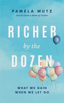 Paperback Richer by the Dozen: What We Gain When We Let Go Book
