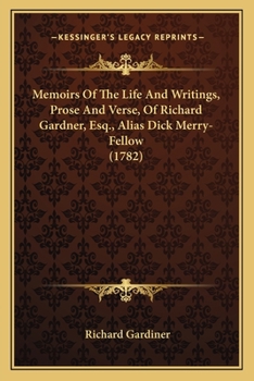 Paperback Memoirs Of The Life And Writings, Prose And Verse, Of Richard Gardner, Esq., Alias Dick Merry-Fellow (1782) Book