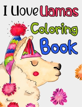 Paperback I Llove Llamas Coloring Book: Coloring Sheets With Llama Designs For Kids, Fun Collection Of Illustrations To Color For Kids Book