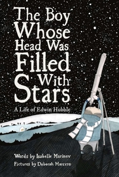 Hardcover The Boy Whose Head Was Filled with Stars: A Life of Edwin Hubble Book