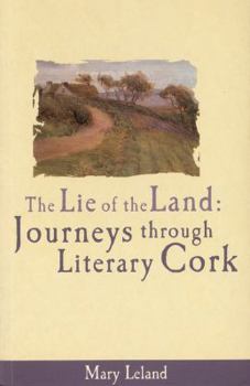 Paperback The Lie of the Land: Journeys Through Literary Cork Book
