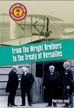 Modern Eras Uncovered: From The Wright Brothers To The Treaty of Versailles - Book #1 of the Modern Eras Uncovered