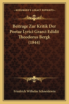 Paperback Beitrage Zur Kritik Der Poetae Lyrici Graeci Edidit Theodorus Bergk (1844) [German] Book