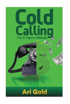 Paperback Cold Calling: The 6 Figure Attitude Book