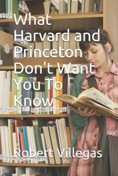 Paperback What Harvard and Princeton Don't Want You To Know Book