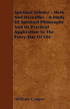 Paperback Spiritual Science - Here And Hereafter - A Study Of Spiritual Philosophy And Its Practical Application To The Every-Day Of Life Book