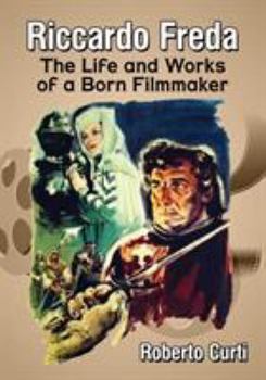 Paperback Riccardo Freda: The Life and Works of a Born Filmmaker Book