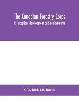 Paperback The Canadian Forestry Corps; its inception, development and achievements Book