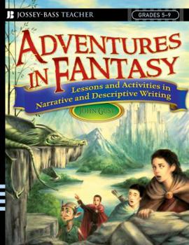 Paperback Adventures in Fantasy: Lessons and Activities in Narrative and Descriptive Writing, Grades 5-9 Book