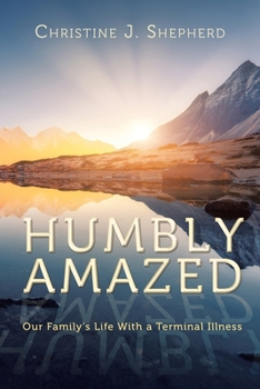 Paperback Humbly Amazed: Our Family's Life With a Terminal Illness Book