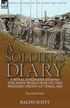 Paperback A Soldier's Diary: a Royal Engineer During the First World War on the Western Front at Ypres, 1918 Book