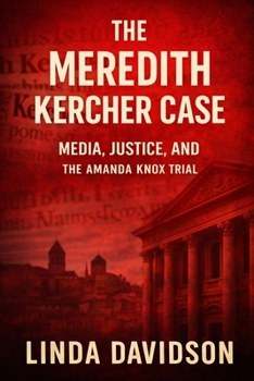 The Meredith Kercher Case: Media, Justice and the Amanda Knox Trial