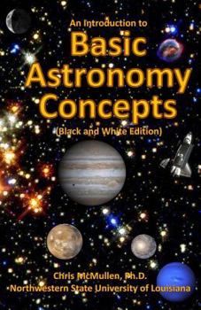 Paperback An Introduction to Basic Astronomy Concepts (Black and White Edition): A Visual Tour of Our Solar System and Beyond (with Space Photos) Book