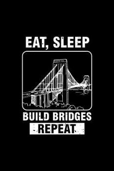 Eat Sleep Build Bridges Repeat: Liniertes Notizbuch - Bauingenieur Konstruktion Ingenieur Abschluss Beruf Bauingenieurwesen Geschenk