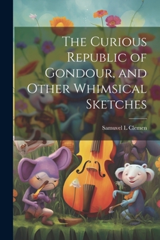 Paperback The Curious Republic of Gondour, and Other Whimsical Sketches Book