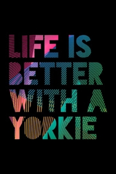 Life is Better With a Yorkie: Life is Better With a Yorkie  Journal/Notebook Blank Lined Ruled 6x9 100 Pages