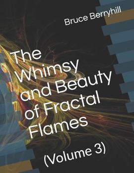 Paperback The Whimsy and Beauty of Fractal Flames: (Volume 3) Book