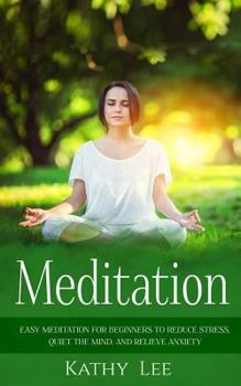 Paperback Meditation: Easy Meditation for Beginners to Reduce Stress, Quiet the Mind, and Relieve Anxiety Book