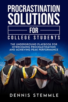 Paperback Procrastination Solutions For College Students: The Underground Playbook For Overcoming Procrastination And Achieving Peak Performance Book