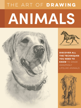 Paperback The Art of Drawing Animals: Discover All the Techniques You Need to Know to Draw Amazingly Lifelike Animals Book