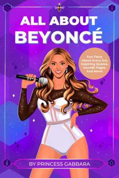 Paperback All About Beyoncé: Fun Facts About Every Era, Inspiring Quotes, Journal Pages, And More! Book