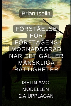 Paperback Förståelse av företagens mognadsgrad för mänskliga rättigheter: Iselin AMC-modellen [Swedish] Book