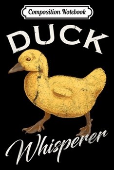Composition Notebook: Vintage Duck Whisperer Gift Water Ducklings Farming Funny  Journal/Notebook Blank Lined Ruled 6x9 100 Pages