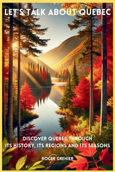 Paperback Let's talk about Quebec: Discover Quebec through its history, its regions and its seasons Book