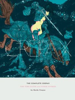 Hardcover The Complete Crepax: The Time Eater and Other Horror Stories: Volume 2 Book