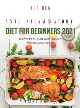 Hardcover The New Anti-Inflammatory Diet For Beginners 2021: 30-Days Meal Plan With Healthy and Delicious Recipes Book