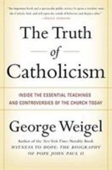 Paperback The Truth of Catholicism: Inside the Essential Teachings and Controversies of the Church Today Book