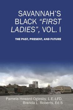 Paperback Savannah's Black First Ladies, Vol. I: The Past, Present, and Future Book