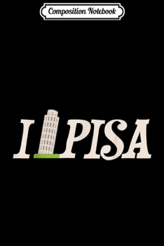 Composition Notebook: I Love Pisa Italy Leaning Tower Italian Travel Souvenir Gift  Journal/Notebook Blank Lined Ruled 6x9 100 Pages