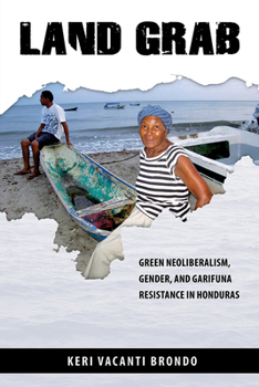 Paperback Land Grab: Green Neoliberalism, Gender, and Garifuna Resistance in Honduras Book