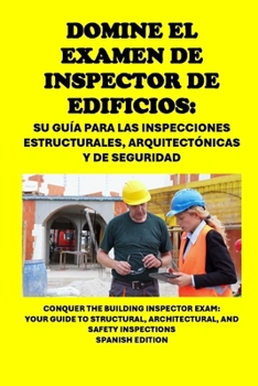 Paperback Domine el examen de inspector de edificios: Su Guía para las Inspecciones Estructurales, Arquitectónicas y de Seguridad: Conquer the Building Inspecto [Spanish] Book