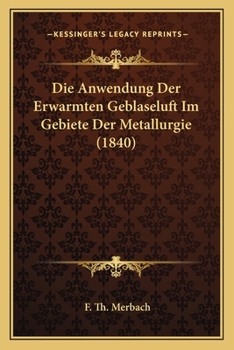 Paperback Die Anwendung Der Erwarmten Geblaseluft Im Gebiete Der Metallurgie (1840) [German] Book