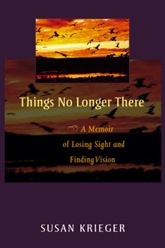 Paperback Things No Longer There: A Memoir of Losing Sight and Finding Vision Book