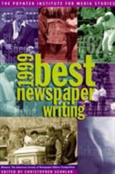 1999 Best Newspaper Writing: Winners : The American Society of Newspaper Editors Competition (Best Newspaper Writing)
